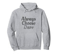 Always Choose Dare Distressed Hoodie - Graphic Print Unisex - T-Shirt, Sweatshirt, Hoodie