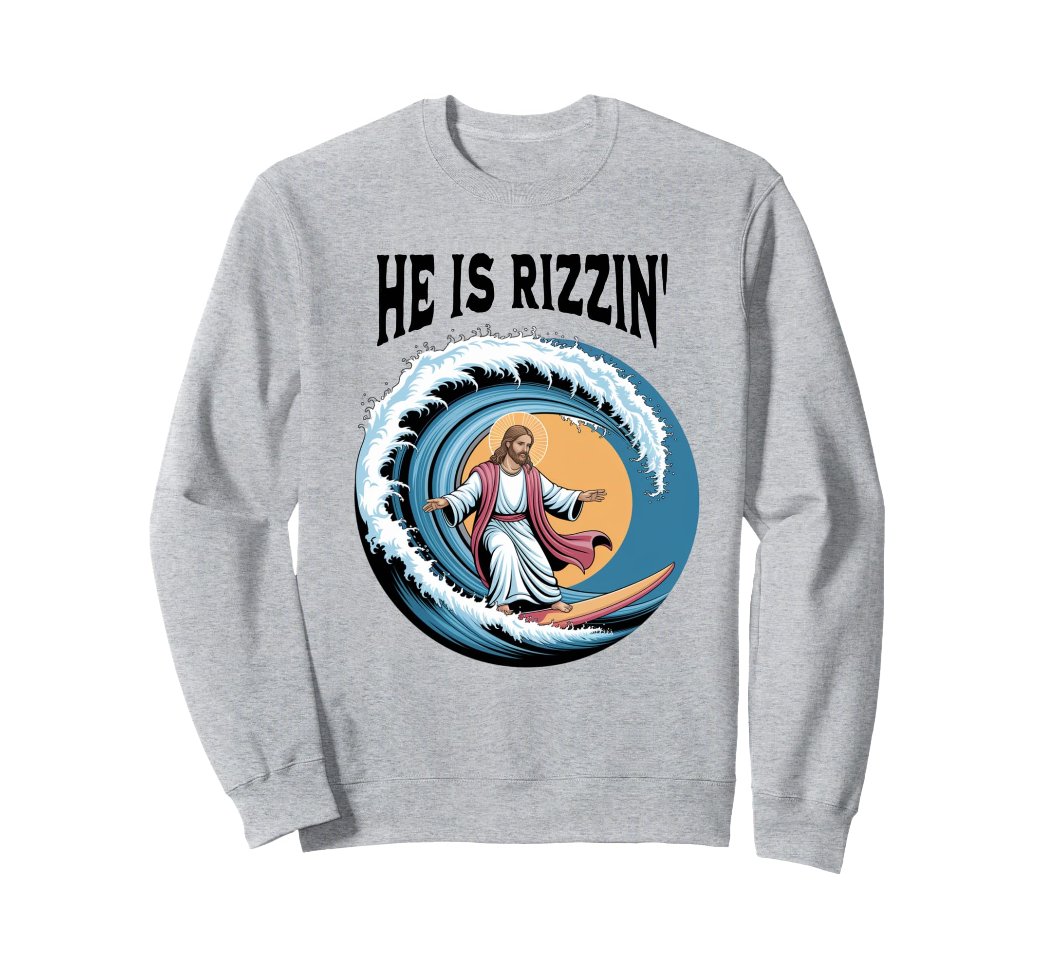 He Is Rizzin Easter Jesus Surfing Sweatshirt - Casual Everyday Wear Unisex - T-Shirt, Sweatshirt, Hoodie