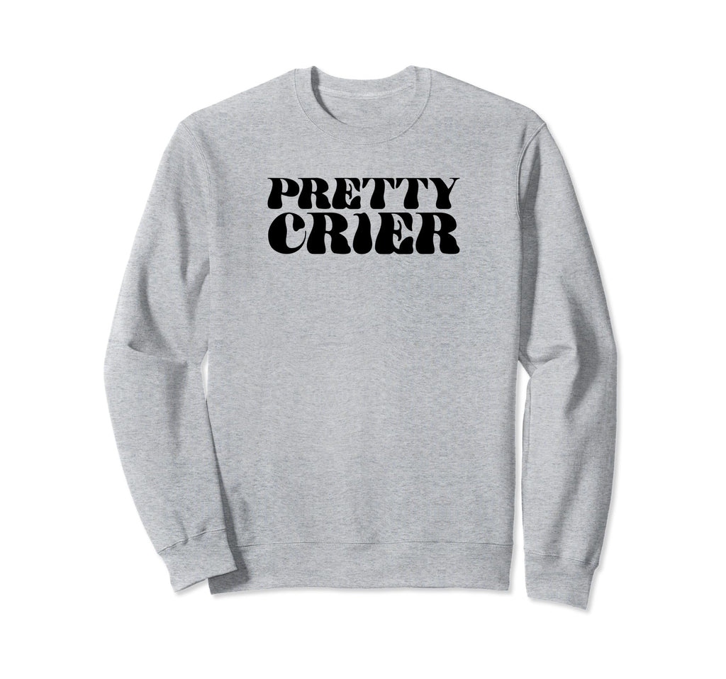 Pretty Crier Y2K Aesthetic Funny Gag Sweatshirt - Unique Graphic Unisex - T-Shirt, Sweatshirt, Hoodie
