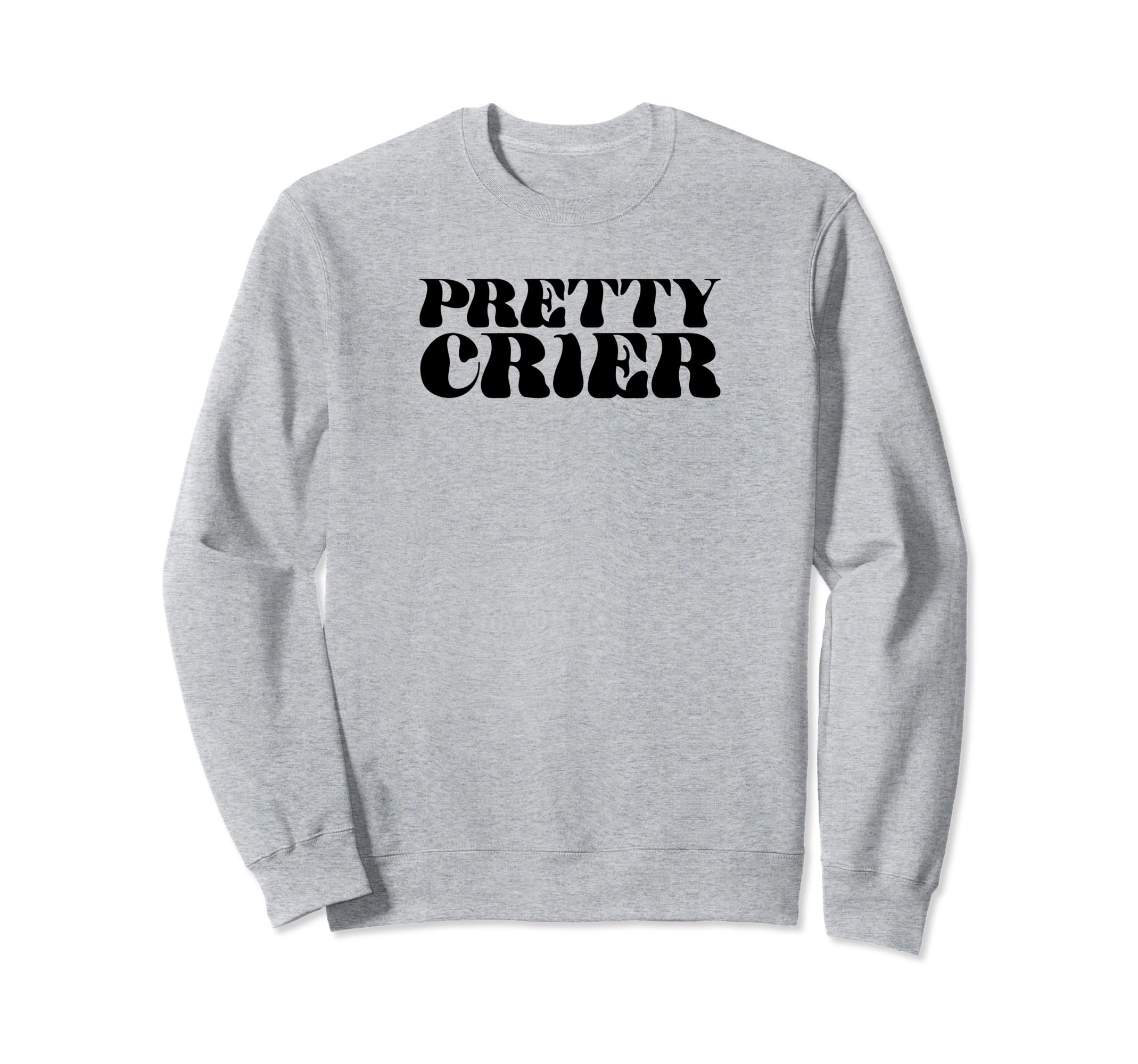 Pretty Crier Y2K Aesthetic Funny Gag Sweatshirt - Unique Graphic Unisex - T-Shirt, Sweatshirt, Hoodie