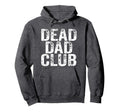 Dead Dad Club Dark Funny Hoodie - Trendy Graphic for Adults - T-Shirt, Sweatshirt, Hoodie