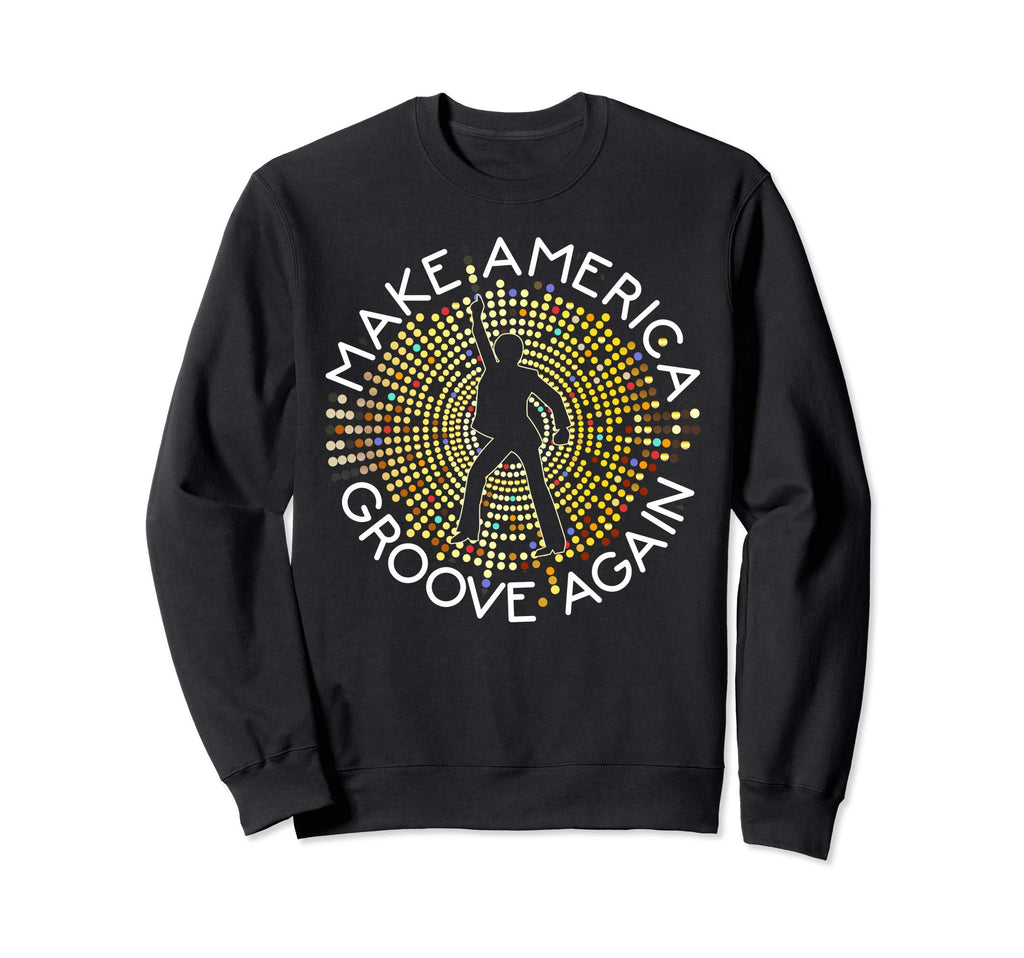 70S Disco Lover Make America Groove Sweatshirt - Custom Art Print Unisex - T-Shirt, Sweatshirt, Hoodie