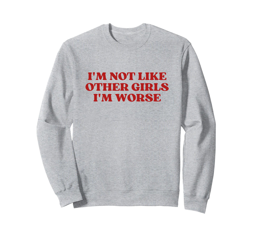 Im Not Like Other Im Worse Y2K Aesthetic Sweatshirt - Unique Graphic Unisex - T-Shirt, Sweatshirt, Hoodie