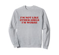 Im Not Like Other Im Worse Y2K Aesthetic Sweatshirt - Unique Graphic Unisex - T-Shirt, Sweatshirt, Hoodie