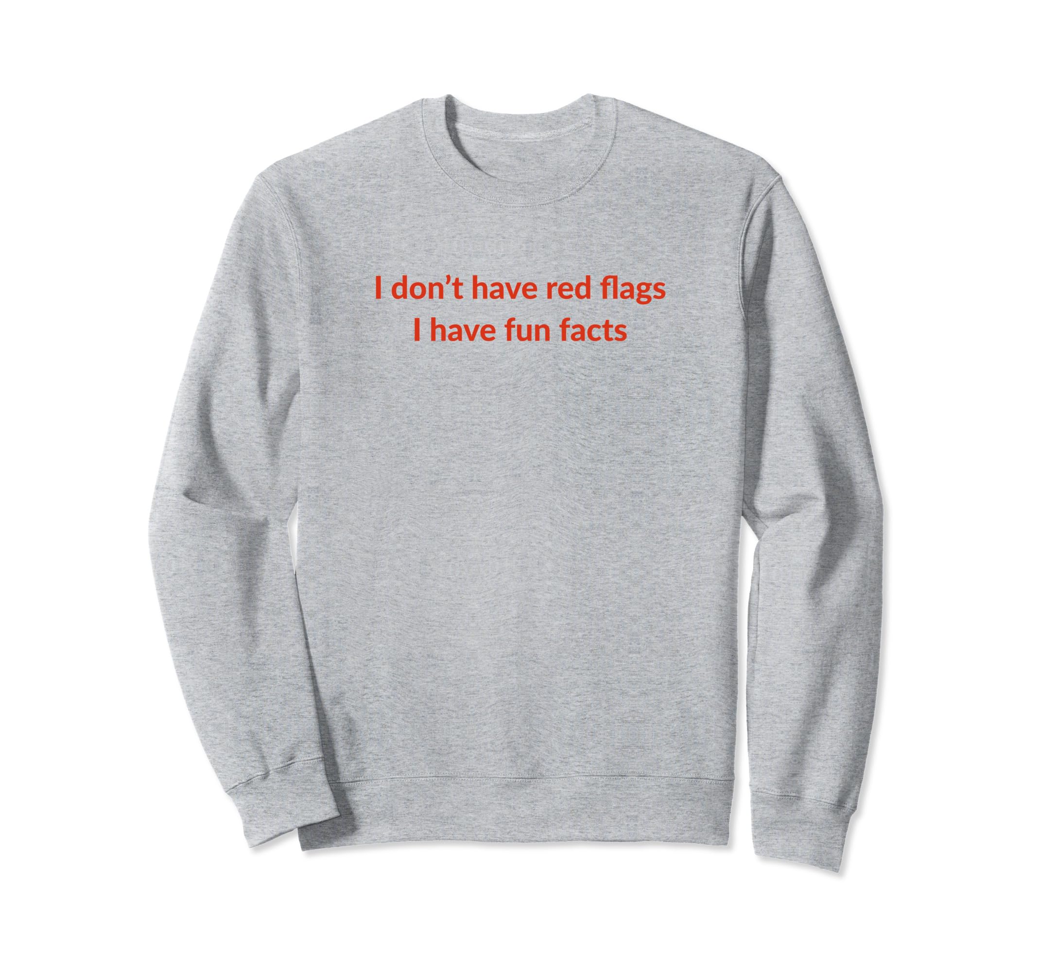 I Dont Have Red Flags I Have Fun Sweatshirt - Minimalist Print for Adults - T-Shirt, Sweatshirt, Hoodie