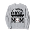 Baseball Mom My Favorite Baseball Sweatshirt - Casual Everyday Wear Unisex - T-Shirt, Sweatshirt, Hoodie