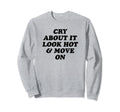 Cry About It Hot Move Funny Y2K Sweatshirt - Trendy Graphic for Adults - T-Shirt, Sweatshirt, Hoodie
