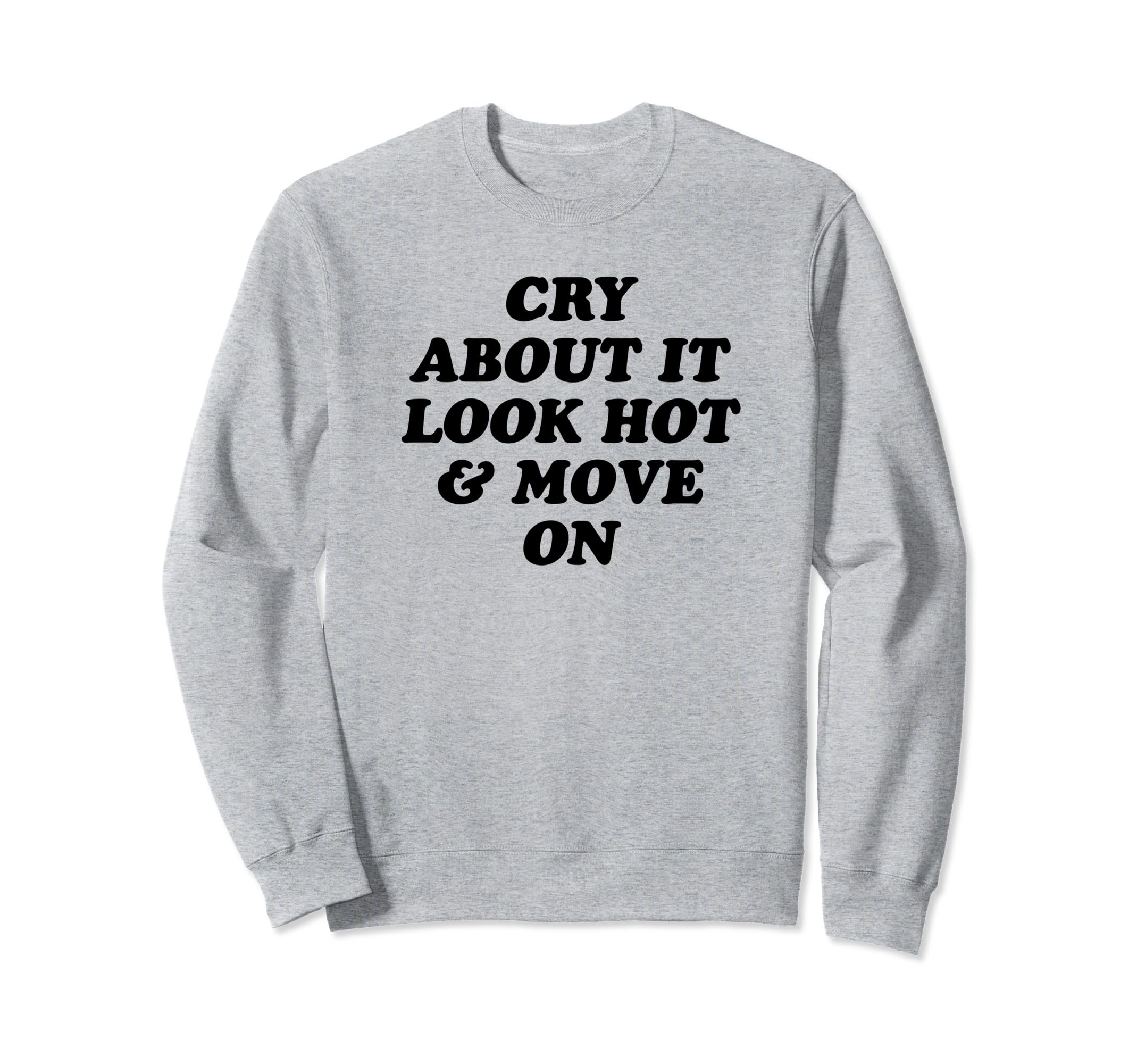 Cry About It Hot Move Funny Y2K Sweatshirt - Trendy Graphic for Adults - T-Shirt, Sweatshirt, Hoodie