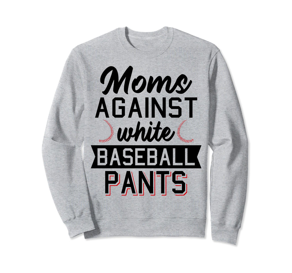 Moms Against White Baseball Pants Sweatshirt - Graphic Print Men Women - T-Shirt, Sweatshirt, Hoodie