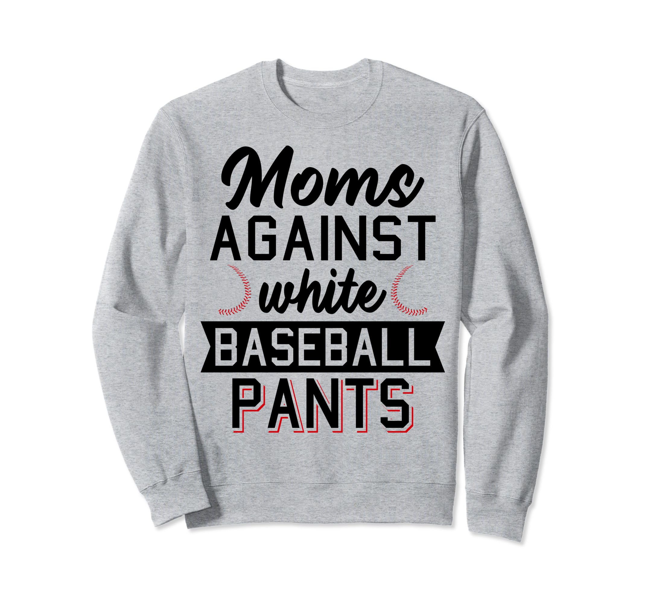 Moms Against White Baseball Pants Sweatshirt - Graphic Print Men Women - T-Shirt, Sweatshirt, Hoodie