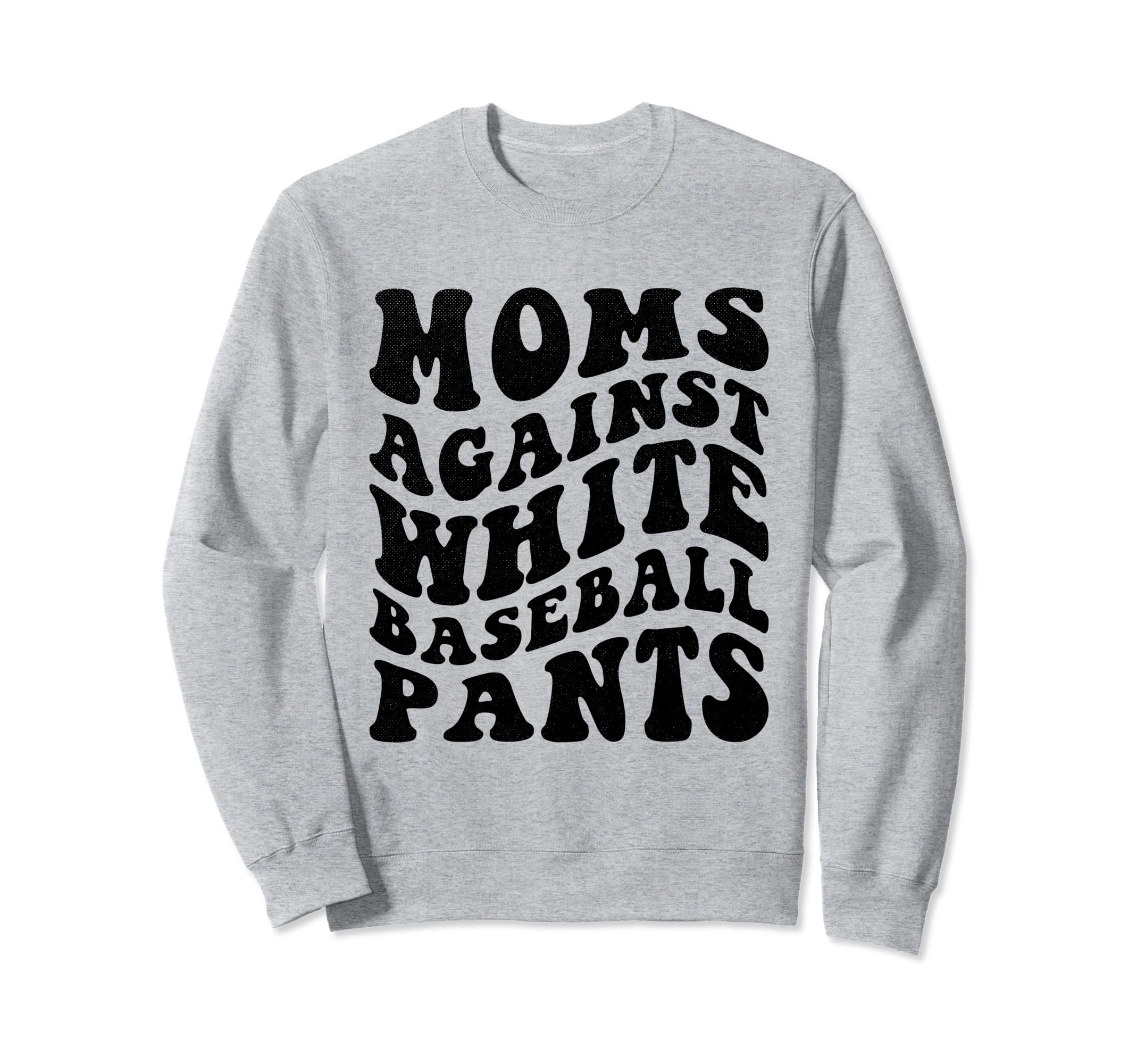 Moms Against White Baseball Pants Sweatshirt - Fun Novelty Design Unisex - T-Shirt, Sweatshirt, Hoodie