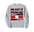 He Got It From His Mom Funny Sweatshirt - Custom Art Print for Adults - T-Shirt, Sweatshirt, Hoodie