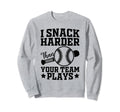 I Snack Harder Than Your Team Sweatshirt - Streetwear Style for Adults - T-Shirt, Sweatshirt, Hoodie