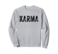 Karma Funny Sarcastic Distressed Trendy Sweatshirt - Novelty Apparel Unisex - T-Shirt, Sweatshirt, Hoodie