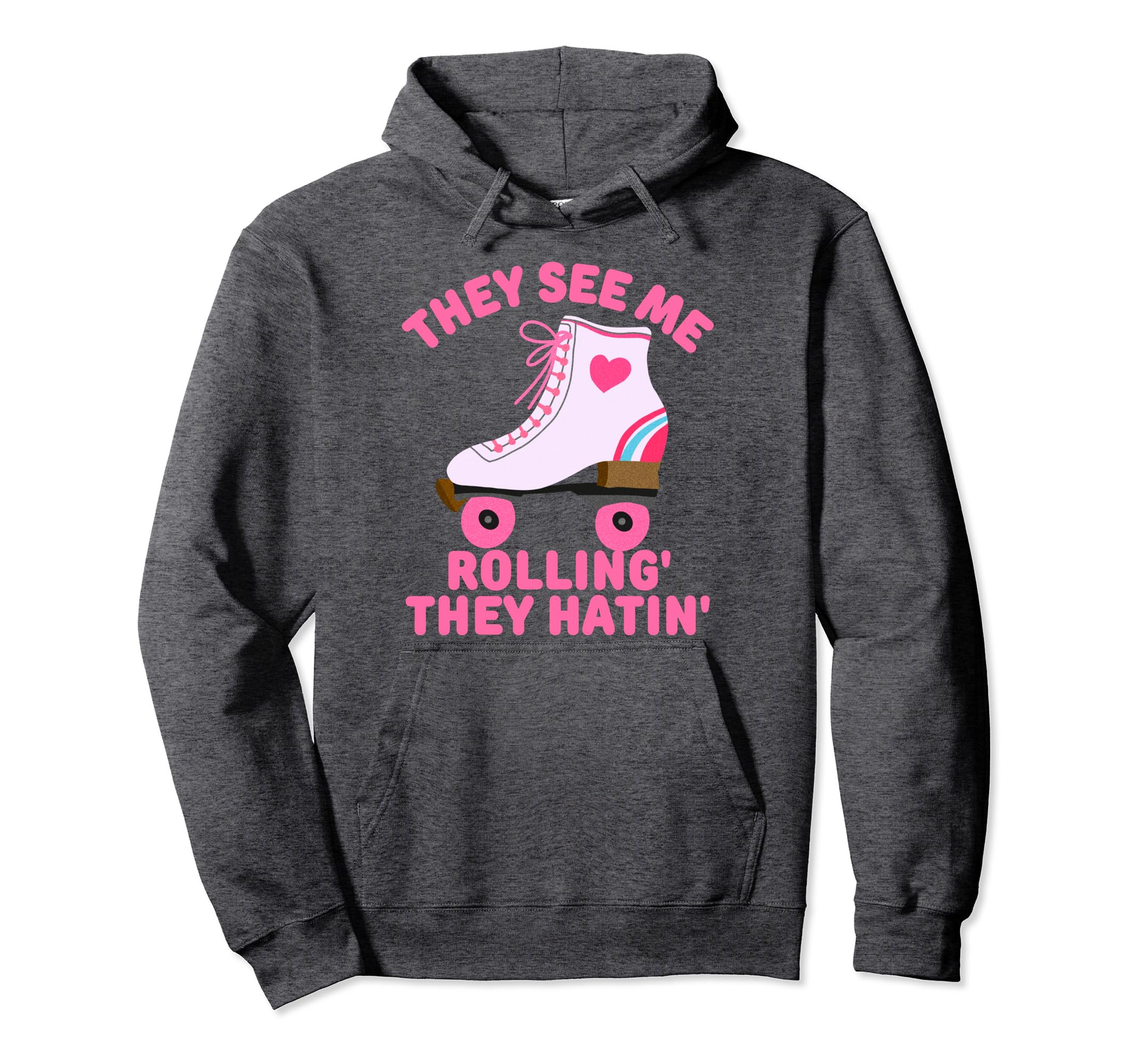 They See Me Rollin Skate Skater Roller Hoodie - Streetwear Style Men Women - T-Shirt, Sweatshirt, Hoodie