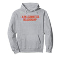 Im Committed Delusionship Funny Y2K Hoodie - Trendy Graphic Unisex - T-Shirt, Sweatshirt, Hoodie