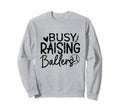 Busy Raising Ballers Baseball Parent Sweatshirt - Streetwear Style Unisex - T-Shirt, Sweatshirt, Hoodie