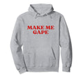 Make Me Gape Y2K Aesthetic Hoodie - Aesthetic Graphic Unisex - T-Shirt, Sweatshirt, Hoodie