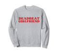 Deadbeat Girlfriend Y2K Aesthetic Sweatshirt - Graphic Print Men Women - T-Shirt, Sweatshirt, Hoodie