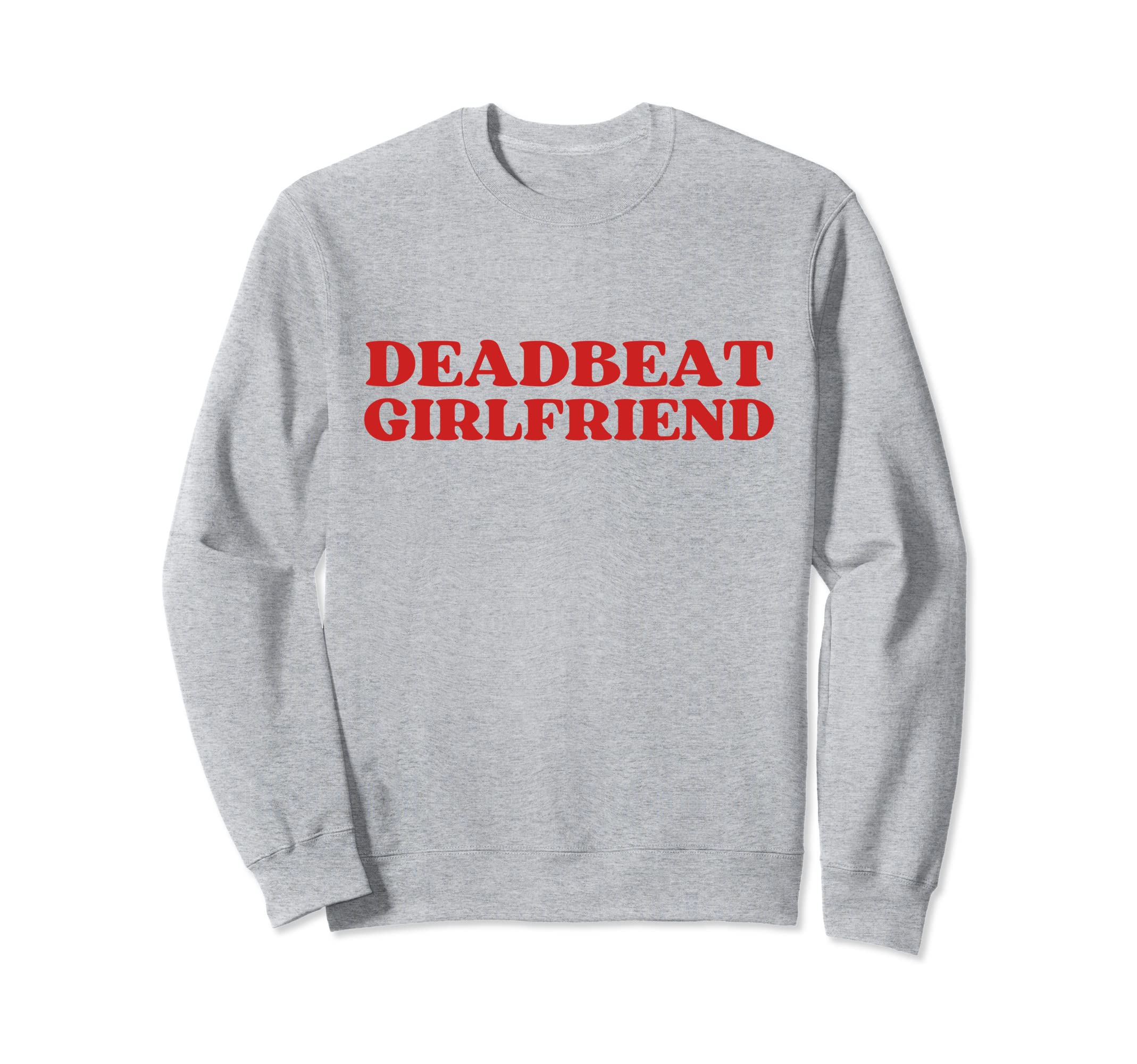 Deadbeat Girlfriend Y2K Aesthetic Sweatshirt - Graphic Print Men Women - T-Shirt, Sweatshirt, Hoodie