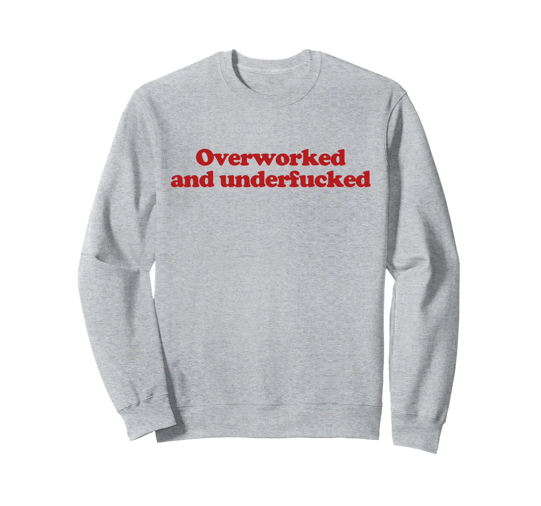 Overworked And Underfucked Y2K Sweatshirt - Streetwear Style Unisex - T-Shirt, Sweatshirt, Hoodie