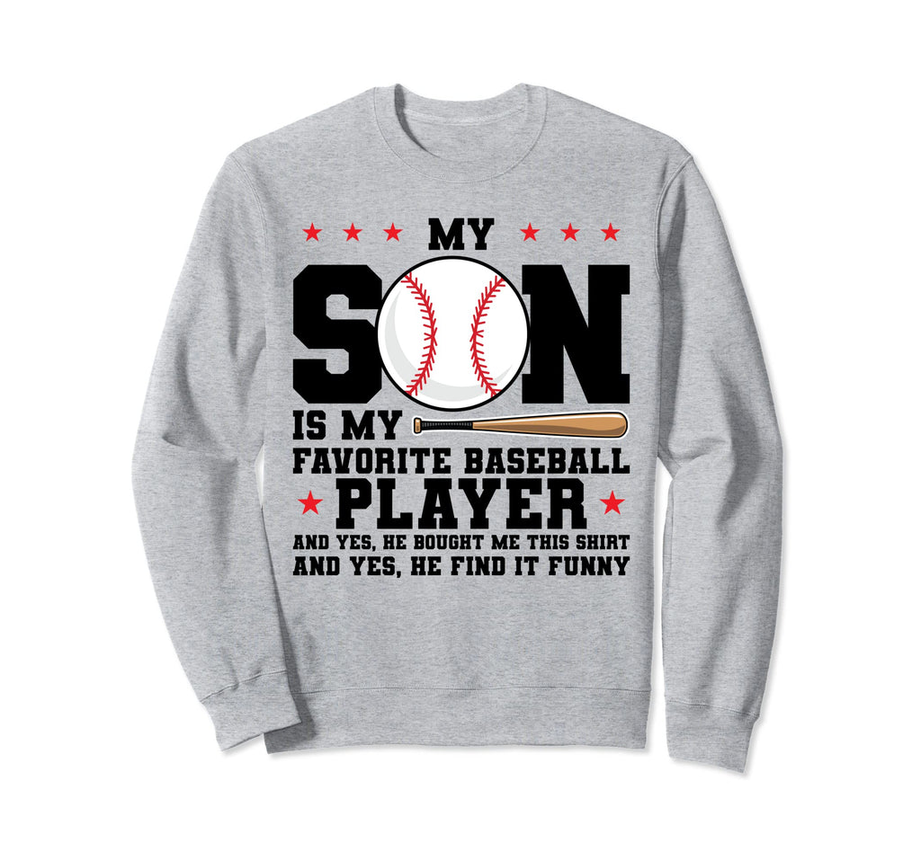 My Son Is My Favorite Baseball Player Sweatshirt - Trendy Graphic Unisex - T-Shirt, Sweatshirt, Hoodie