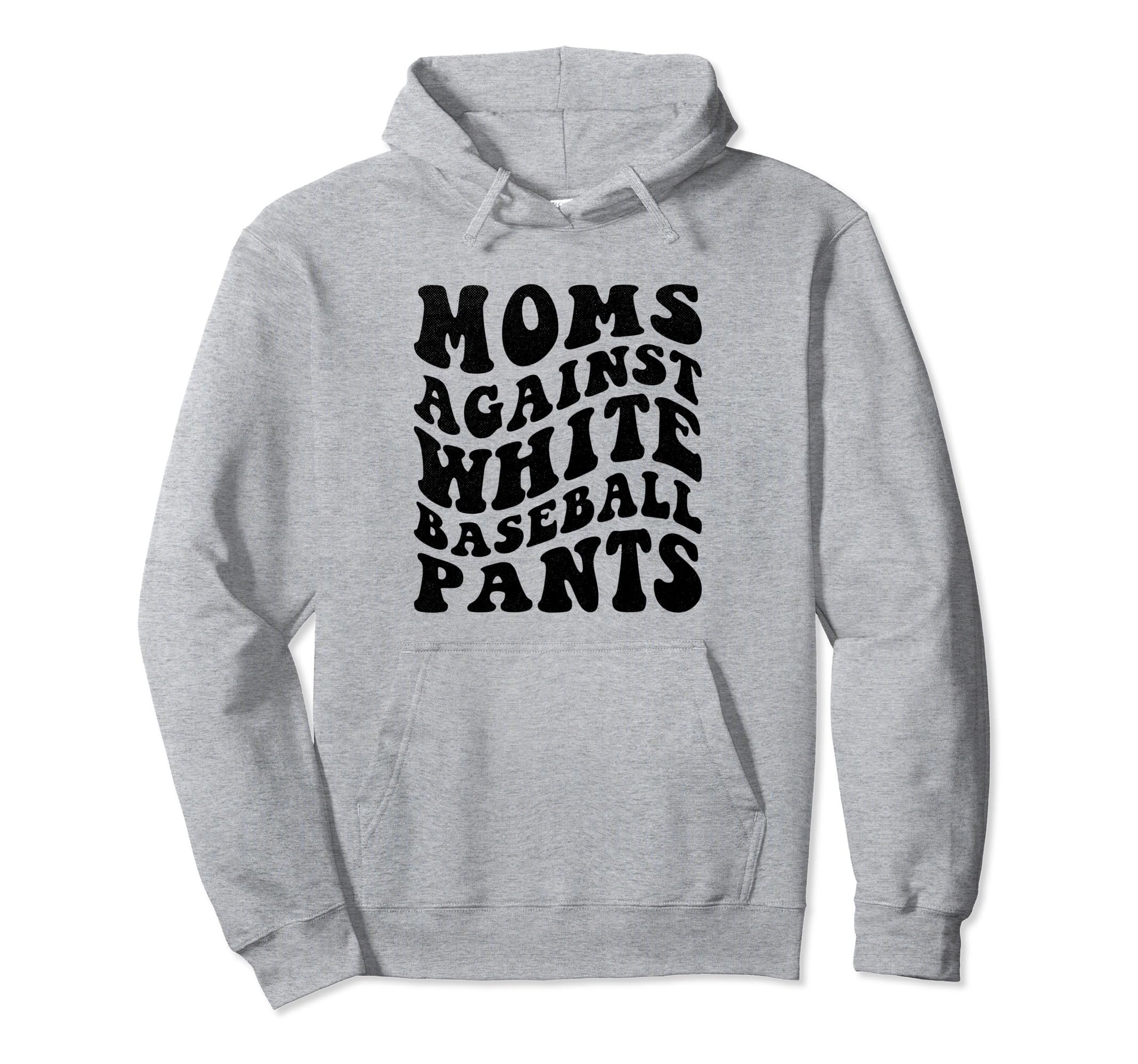 Moms Against White Baseball Pants Hoodie - Aesthetic Graphic Men Women - T-Shirt, Sweatshirt, Hoodie