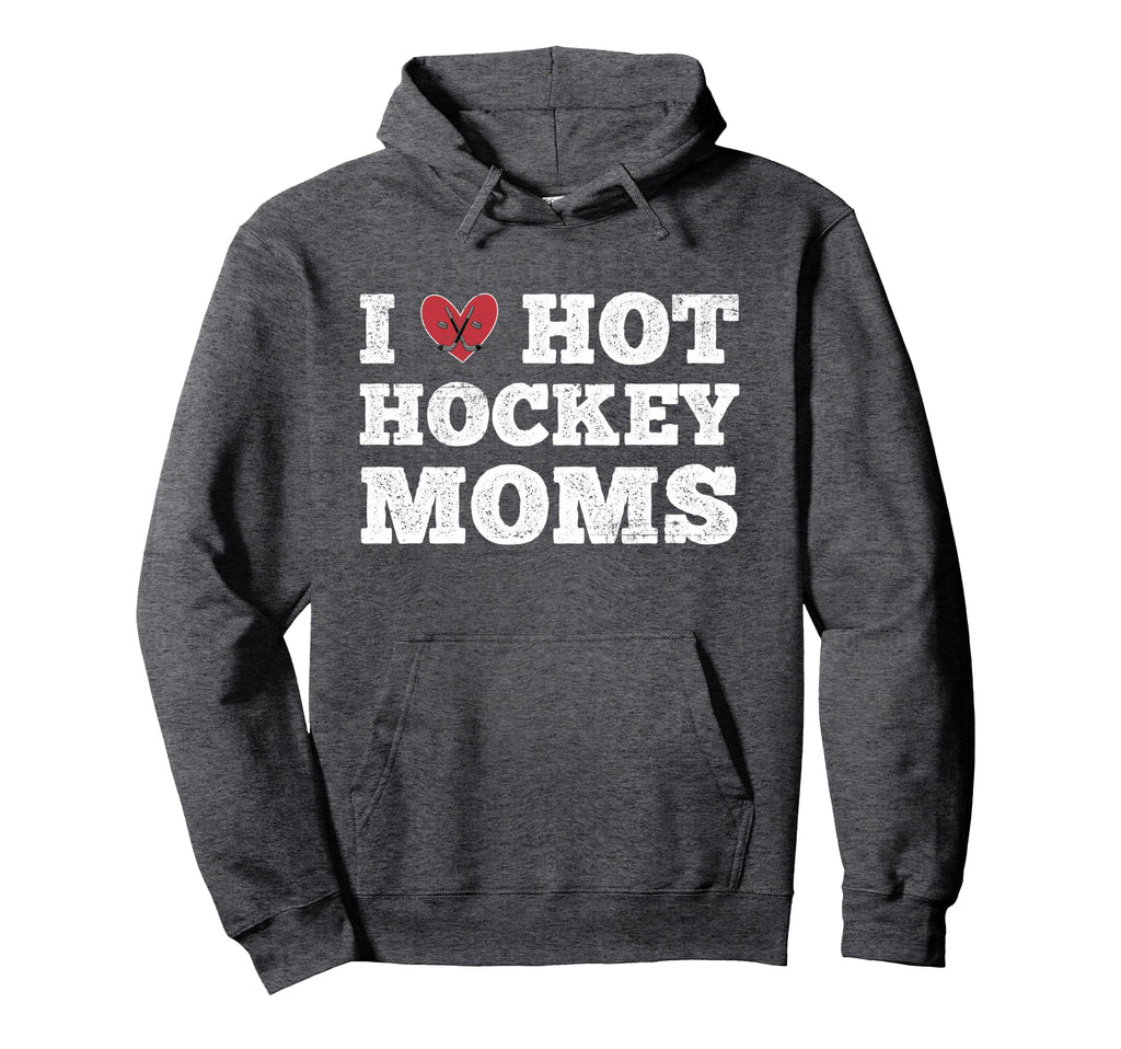 I Love Hot Hockey Moms Funny Hoodie - Casual Everyday Wear Men Women - T-Shirt, Sweatshirt, Hoodie