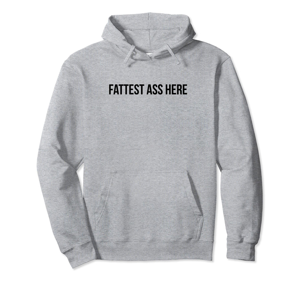 Fattest Ass Here Funny Y2K Aesthetic Hoodie - Custom Art Print Men Women - T-Shirt, Sweatshirt, Hoodie