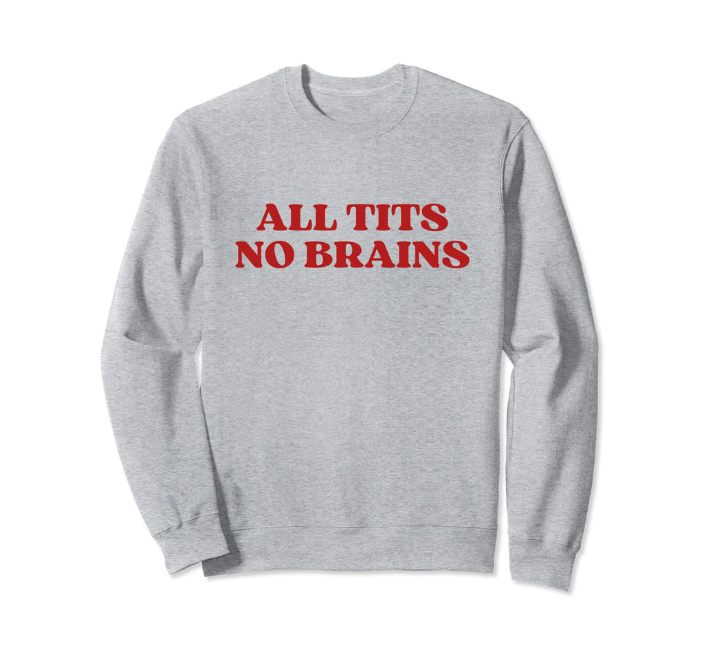 All Tits No Brains Y2K Aesthetic Sweatshirt - Minimalist Print Men Women - T-Shirt, Sweatshirt, Hoodie