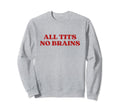 All Tits No Brains Y2K Aesthetic Sweatshirt - Minimalist Print Men Women - T-Shirt, Sweatshirt, Hoodie