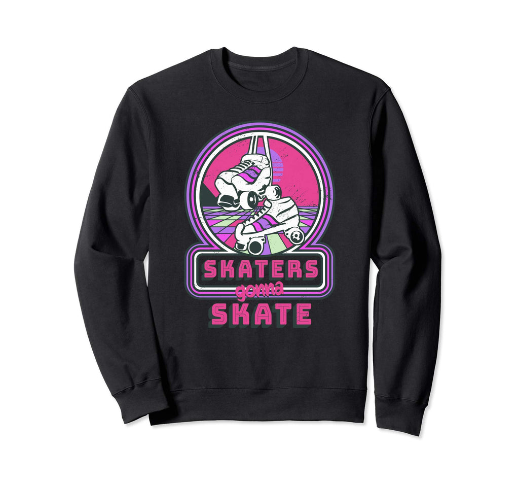 Skaters Gonna Skate Skating 80S Sweatshirt - Fun Novelty Design Unisex - T-Shirt, Sweatshirt, Hoodie