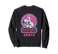 Skaters Gonna Skate Skating 80S Sweatshirt - Fun Novelty Design Unisex - T-Shirt, Sweatshirt, Hoodie
