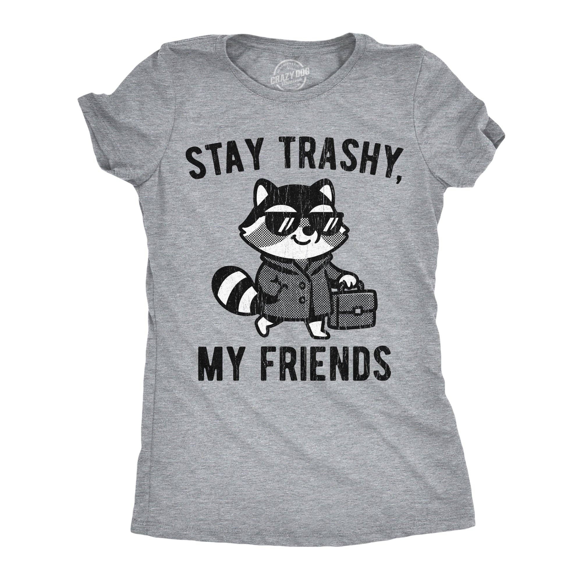 Stay Trashy My Friends Women's - Adult & Kids T-Shirts, Sweatshirts & Hoodies apparel design preview 1