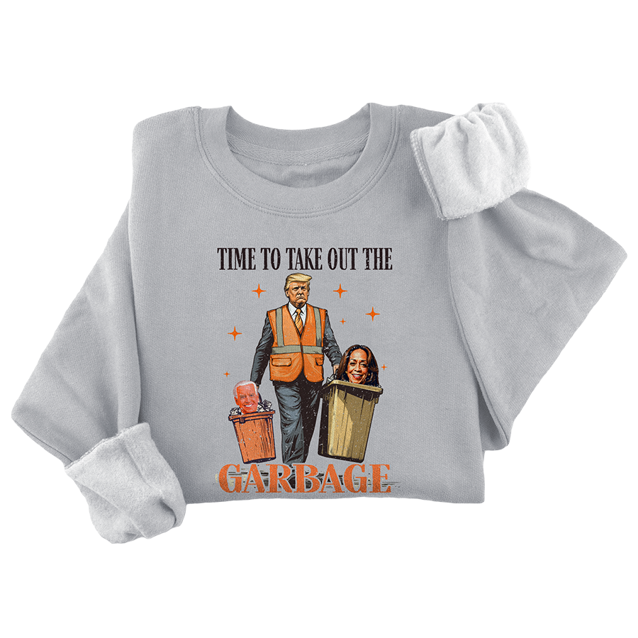 Time To Take Out the Garbage Crewneck 3180 - Adult & Kids T-Shirts, Sweatshirts & Hoodies apparel design preview 1