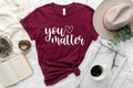 You Matter - Adult & Kids T-Shirts, Sweatshirts & Hoodies apparel design preview 1