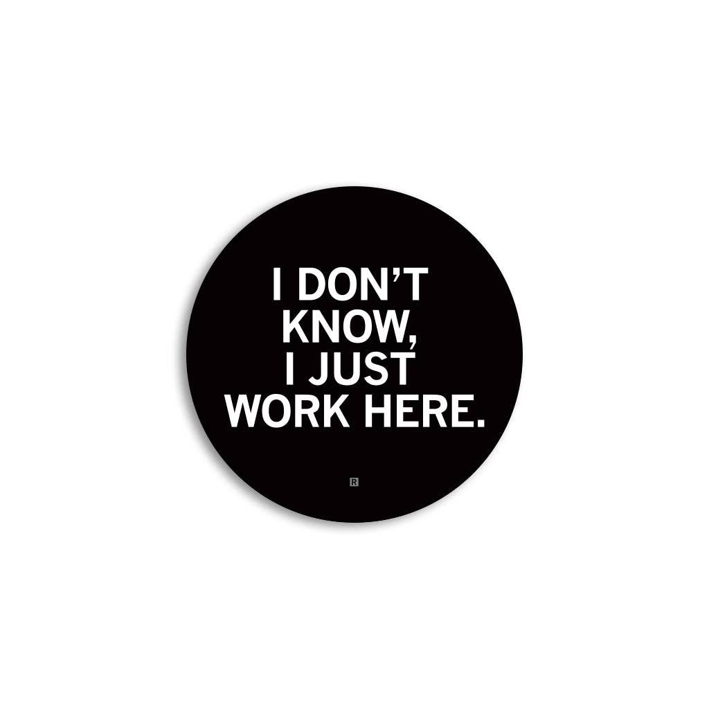 I Just Work Here Mini Circle Sticker - Adult & Kids T-Shirts, Sweatshirts & Hoodies apparel design preview 1