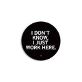 I Just Work Here Mini Circle Sticker - Adult & Kids T-Shirts, Sweatshirts & Hoodies apparel design preview 1