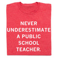 Never Underestimate A Public School Teacher Red - Adult & Kids T-Shirts, Sweatshirts & Hoodies apparel design preview 1