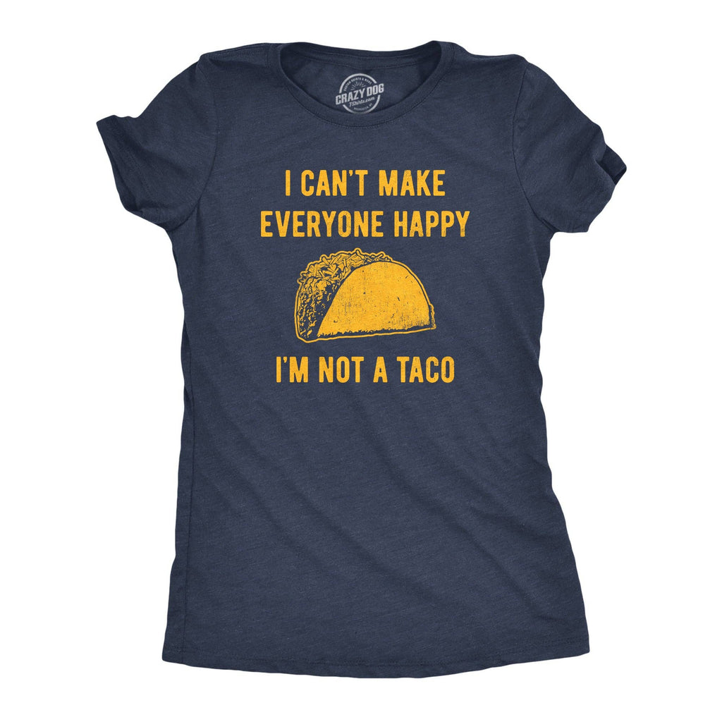 I Cant Make Everyone Happy Im Not A Taco Women's - Adult & Kids T-Shirts, Sweatshirts & Hoodies apparel design preview 1