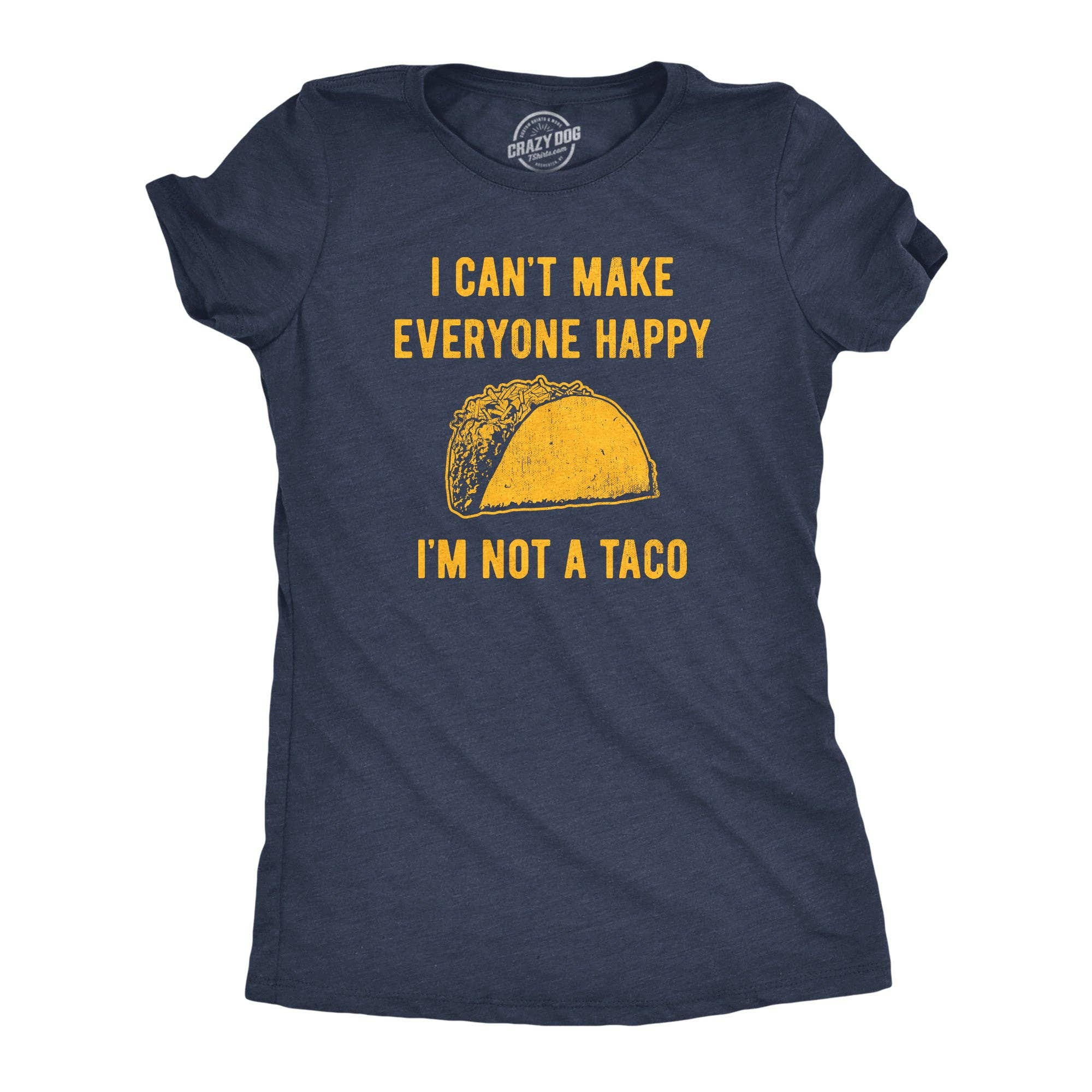 I Cant Make Everyone Happy Im Not A Taco Women's - Adult & Kids T-Shirts, Sweatshirts & Hoodies apparel design preview 1