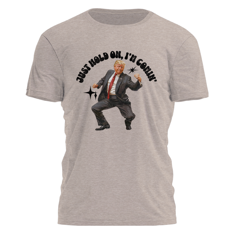 Hold On, Trump's Comin' 2399 - Adult & Kids T-Shirts, Sweatshirts & Hoodies apparel design preview 1