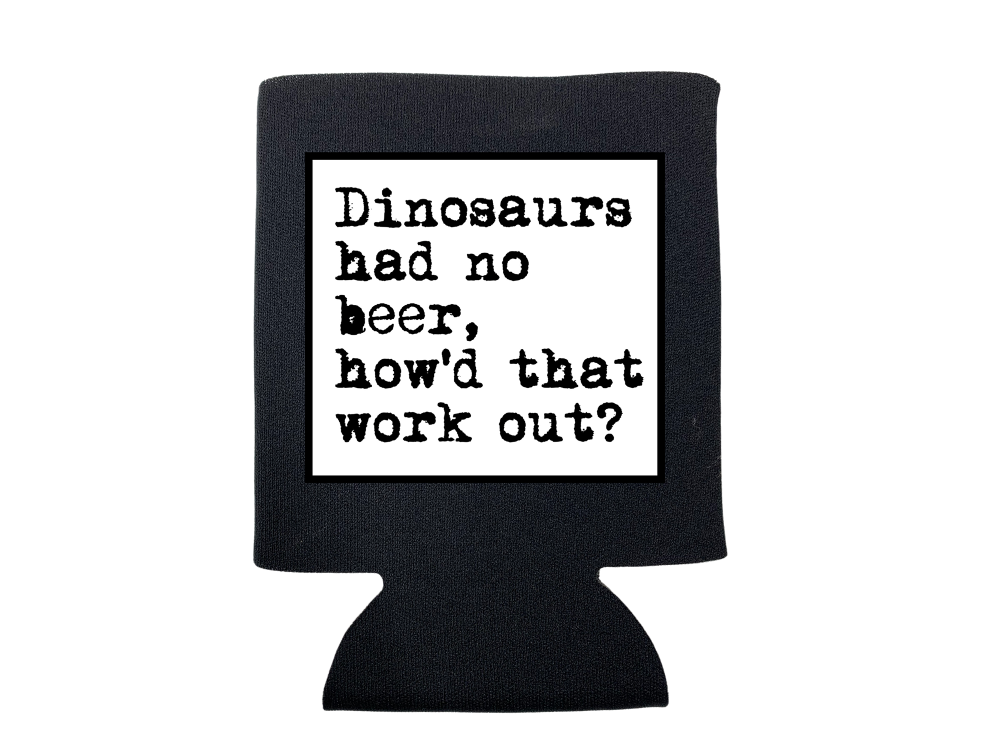 Dinosaurs Had No Beer Koozie - Adult & Kids T-Shirts, Sweatshirts & Hoodies apparel design preview 1