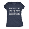 The Problem with Political Jokes Is They Get Elected - Adult & Kids T-Shirts, Sweatshirts & Hoodies apparel design preview 1