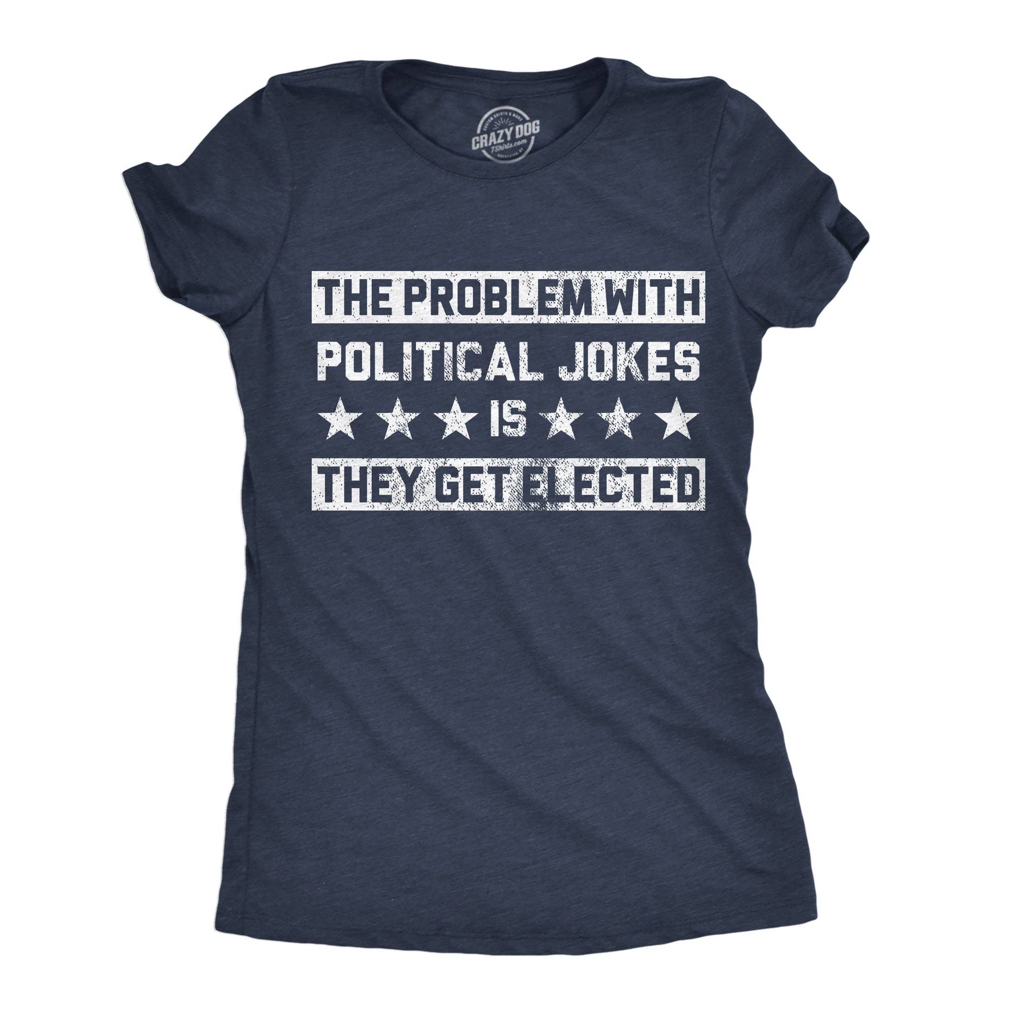 The Problem with Political Jokes Is They Get Elected - Adult & Kids T-Shirts, Sweatshirts & Hoodies apparel design preview 1
