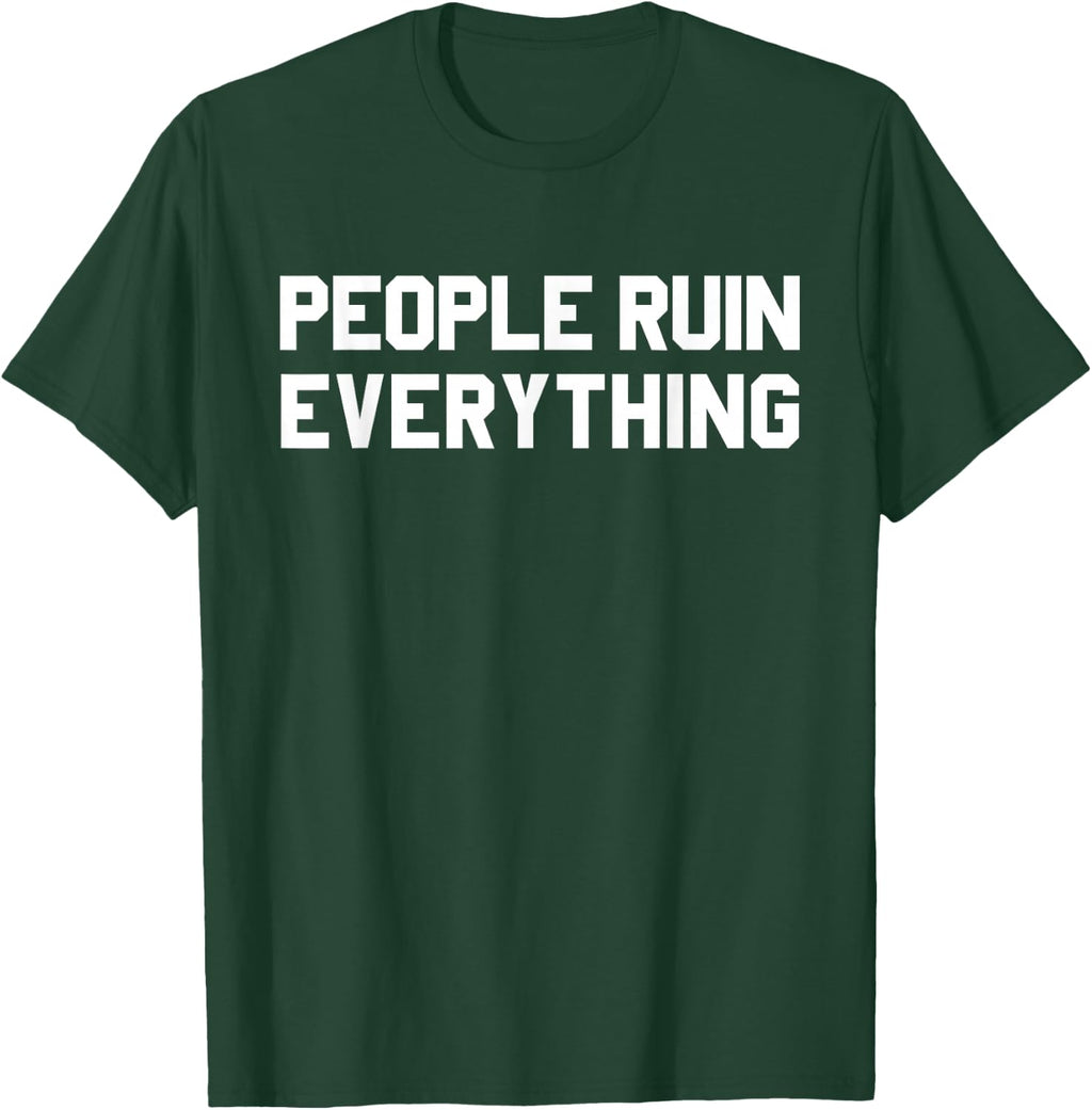 PEOPLE RUIN EVERYTHING Humorous Sarcasm Humor Gift - Adult & Kids T-Shirts, Sweatshirts & Hoodies apparel design preview 1