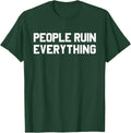 PEOPLE RUIN EVERYTHING Humorous Sarcasm Humor Gift - Adult & Kids T-Shirts, Sweatshirts & Hoodies apparel design preview 1