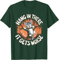 Hang In There It Gets Worse Humor Sarcastic - Adult & Kids T-Shirts, Sweatshirts & Hoodies apparel design preview 1