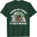 Hang In There It Gets Worse by AlphaONE - Adult & Kids T-Shirts, Sweatshirts & Hoodies apparel design preview 1