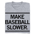 Make Baseball Slower - Adult & Kids T-Shirts, Sweatshirts & Hoodies apparel design preview 1